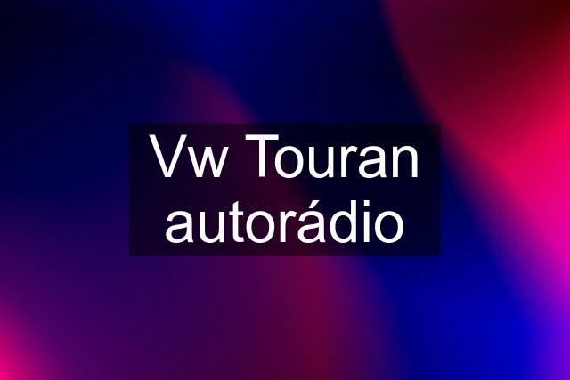 Vw Touran autorádio