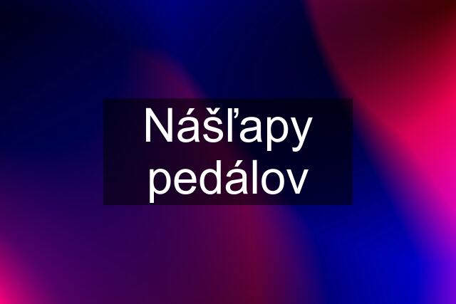 Nášľapy pedálov