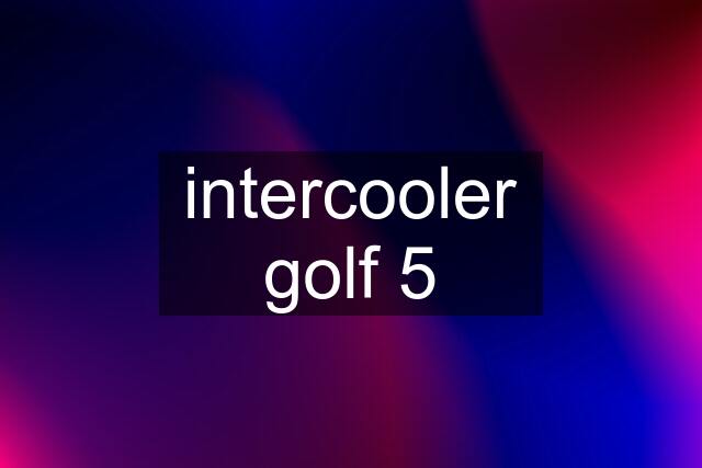 intercooler golf 5