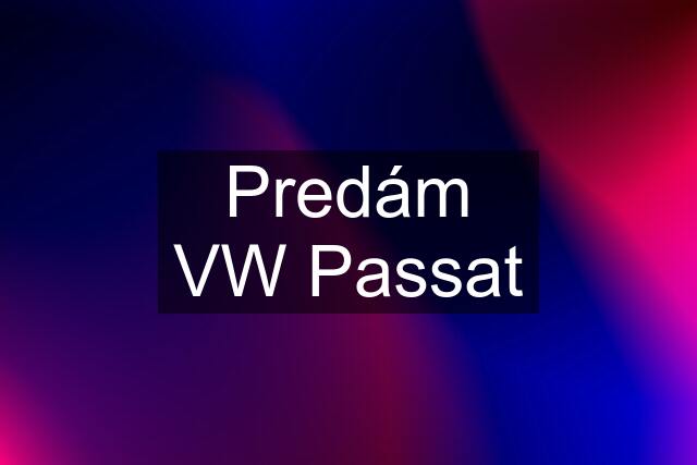 Predám VW Passat