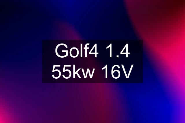 Golf4 1.4 55kw 16V