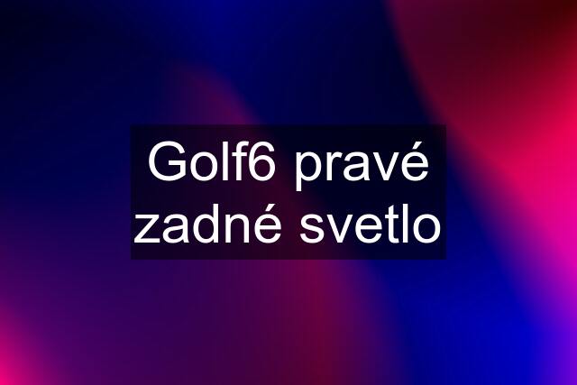 Golf6 pravé zadné svetlo