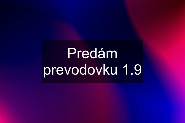 Predám prevodovku 1.9