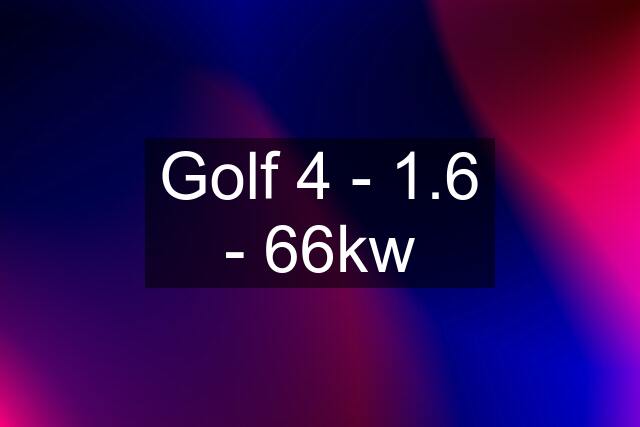 Golf 4 - 1.6 - 66kw