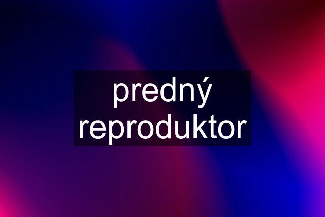 predný reproduktor