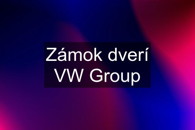 Zámok dverí VW Group