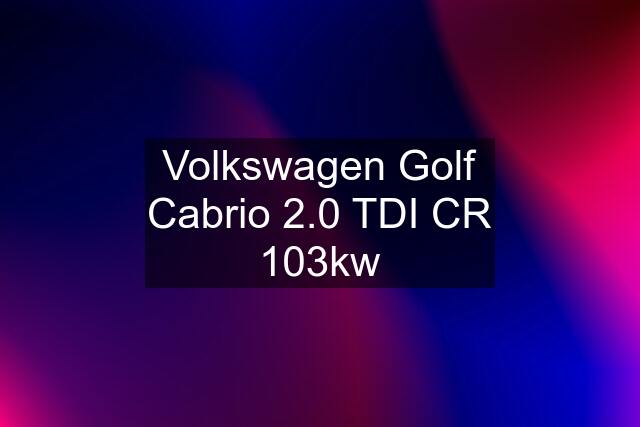 Volkswagen Golf Cabrio 2.0 TDI CR 103kw