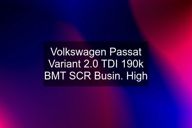 Volkswagen Passat Variant 2.0 TDI 190k BMT SCR Busin. High