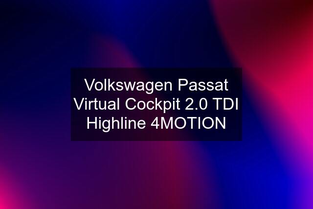 Volkswagen Passat Virtual Cockpit 2.0 TDI Highline 4MOTION