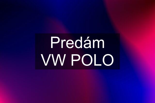 Predám VW POLO