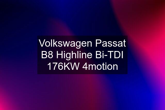 Volkswagen Passat B8 Highline Bi-TDI 176KW 4motion