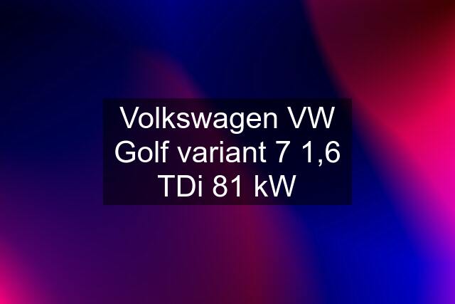 Volkswagen VW Golf variant 7 1,6 TDi 81 kW