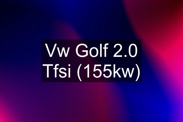 Vw Golf 2.0 Tfsi (155kw)