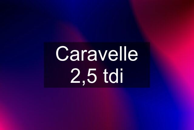 Caravelle 2,5 tdi