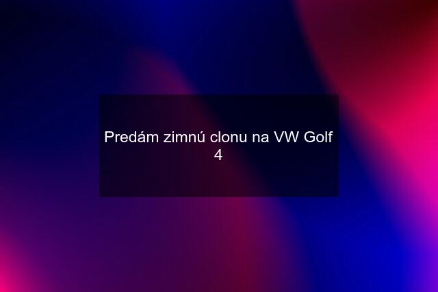 Predám zimnú clonu na VW Golf 4