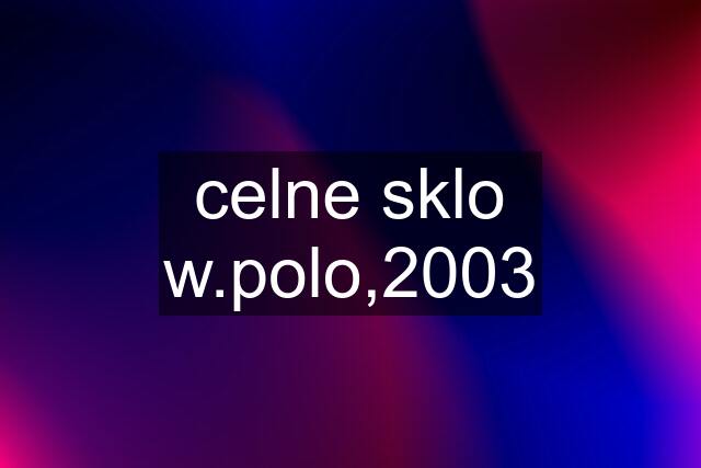 celne sklo w.polo,2003