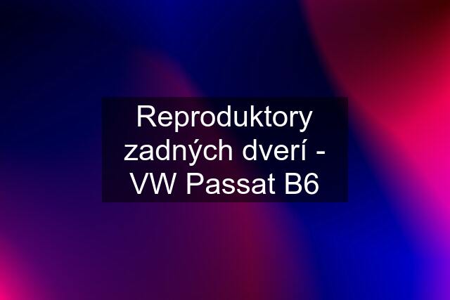 Reproduktory zadných dverí - VW Passat B6