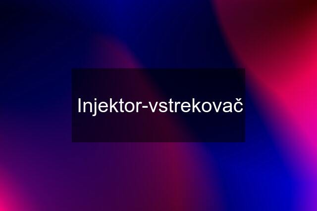 Injektor-vstrekovač