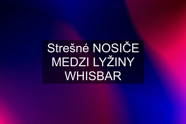 Strešné NOSIČE MEDZI LYŽINY WHISBAR