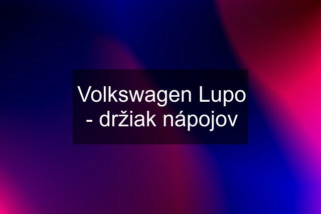 Volkswagen Lupo - držiak nápojov