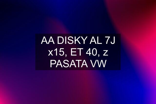 AA DISKY AL 7J x15, ET 40, z PASATA VW