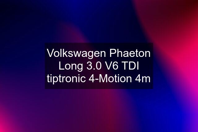 Volkswagen Phaeton Long 3.0 V6 TDI tiptronic 4-Motion 4m