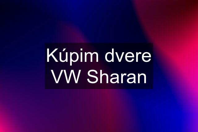 Kúpim dvere VW Sharan