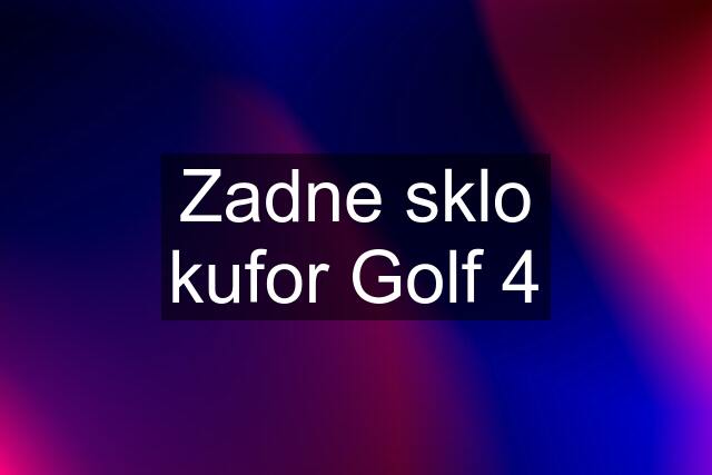 Zadne sklo kufor Golf 4