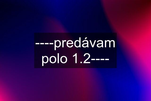 ----predávam polo 1.2----