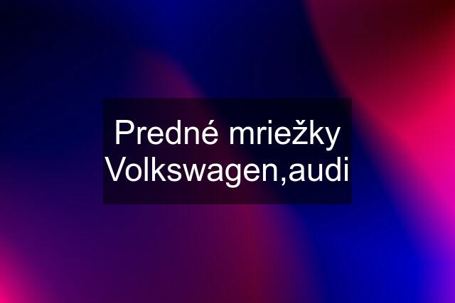 Predné mriežky Volkswagen,audi