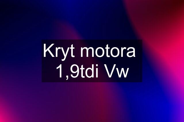 Kryt motora  1,9tdi Vw