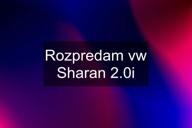 Rozpredam vw Sharan 2.0i