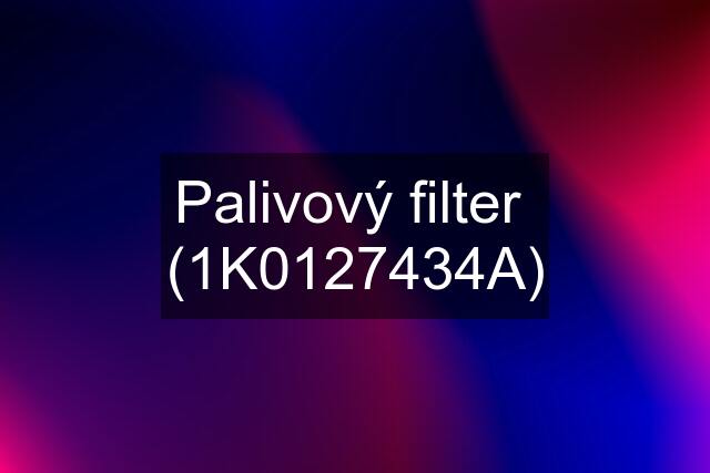 Palivový filter  (1K0127434A)