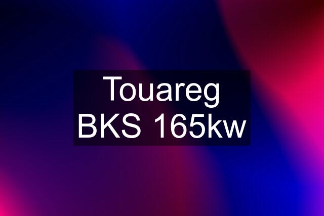 Touareg BKS 165kw