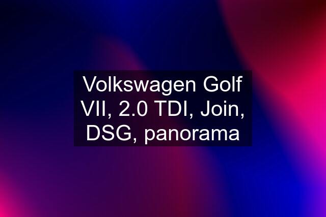 Volkswagen Golf VII, 2.0 TDI, Join, DSG, panorama