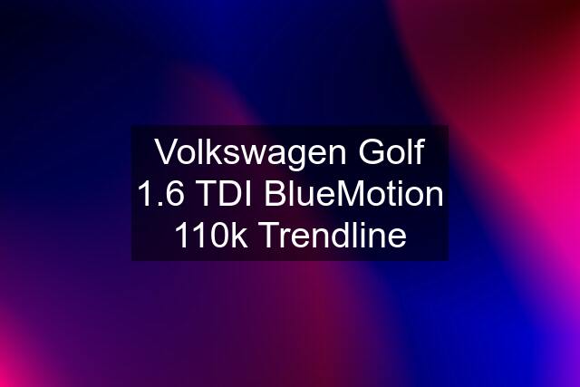 Volkswagen Golf 1.6 TDI BlueMotion 110k Trendline