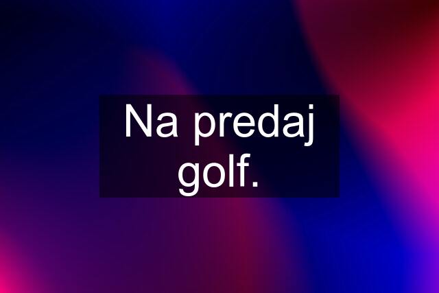 Na predaj golf.