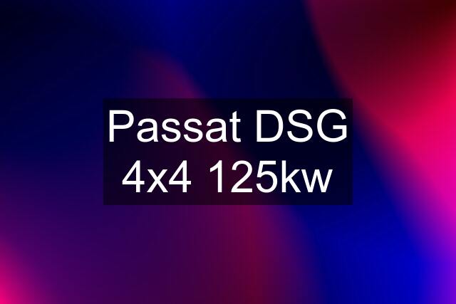 Passat DSG 4x4 125kw