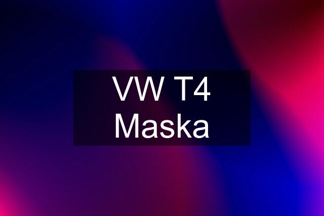 VW T4 Maska