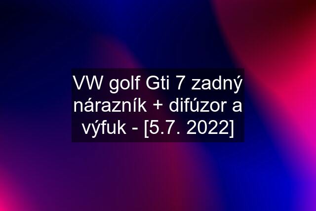 VW golf Gti 7 zadný nárazník + difúzor a výfuk - [5.7. 2022]