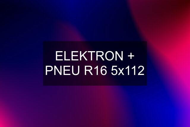 ELEKTRON + PNEU R16 5x112