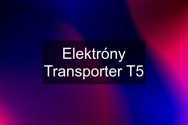 Elektróny Transporter T5