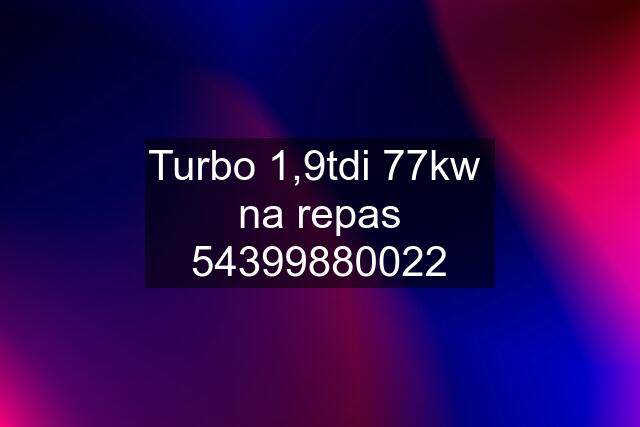 Turbo 1,9tdi 77kw  na repas 54399880022