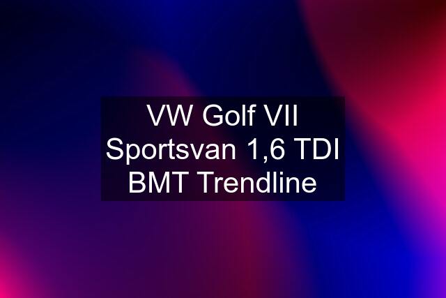 VW Golf VII Sportsvan 1,6 TDI BMT Trendline