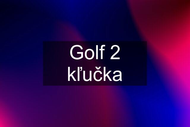 Golf 2 kľučka