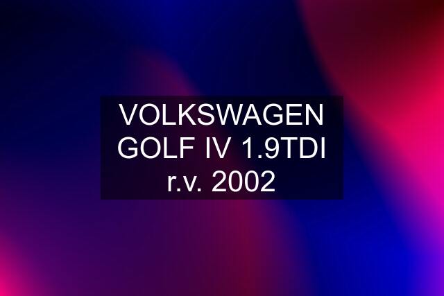 VOLKSWAGEN GOLF IV 1.9TDI r.v. 2002