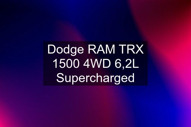 Dodge RAM TRX 1500 4WD 6,2L Supercharged