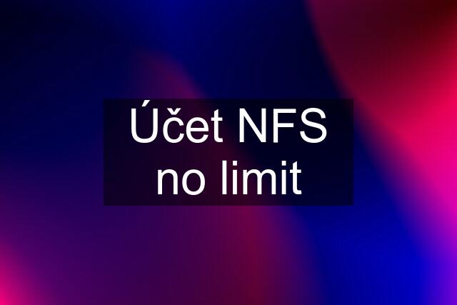 Účet NFS no limit