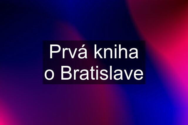 Prvá kniha o Bratislave