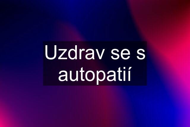 Uzdrav se s autopatií